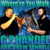 WHERE'ER YOU WALK - George Frideric Handel arr. Drew Fennell