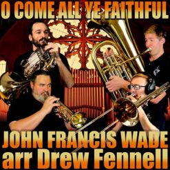 O COME ALL YE FAITHFUL - John Francis Wade Arr. Drew R. Fennell