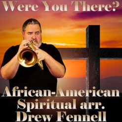WERE YOU THERE? - African-American Spiritual arr. Drew R. Fennell (MP3)